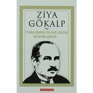 TÜRKLEŞMEK, İSLAMLAŞMAK, MUASIRLAŞMAK - ZIYA GÖKALP (ISBN:9786054369515)