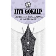 TÜRKLEŞMEK İSLAMLAŞMAK MUASIRLAŞMAK - ZIYA GÖKALP