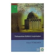 Türkmenistan Kültürü Araştırmaları - Fikret Türkmen