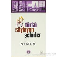 TÜRKÜ SÖYLEYEN ŞEHİRLER - İSA KOCAKAPLAN