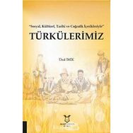 Türkülerimiz - Sosyal Kültürel Tarihi ve Coğrafik İçerikleriyle - Ünal İmik