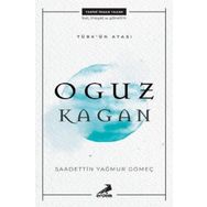Türk'ün Atası: Oğuz Kağan - Saadettin Yağmur Gömeç