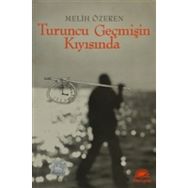 TURUNCU GEÇMİŞİN KIYISINDA - MELIH ÖZEREN