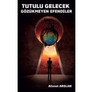 Tutulu Gelecek Gözükmeyen Efendiler - Ahmet Arslan