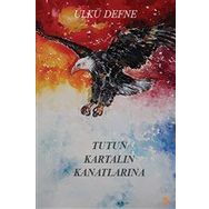Tutun Kartalın Kanatlarına - Ülkü Defne