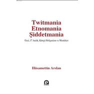 Twitmania Etnomania Şiddetmania - Hüsamettin Arslan