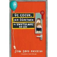 Üç Çocuk, Bir Öğretmen ve Unutulmaz Bir Gün - John David Anderson