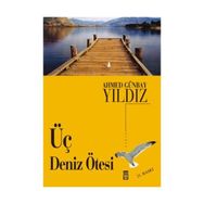 Üç Deniz Ötesi - Ahmed Günbay Yıldız