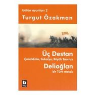 ÜÇ DESTAN - ÇANAKKALE - SAKARYA - BÜYÜK TAARUZ - DELİOĞLAN BIR TÜRK MASALI - BÜTÜN OYUNLARI 2 - TURGUT ÖZAKMAN