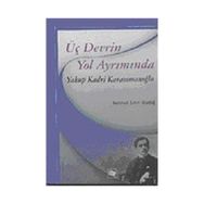 Üç Devrin Yol Ayrımında Yakup Kadri Karaosmanoğlu - Mehmet Emin Uludağ
