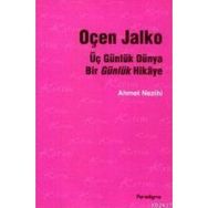 ÜÇ GÜNLÜK DÜNYA BIR GÜNLÜK HIKAYE OÇEN JALKO - AHMET NEZIHI