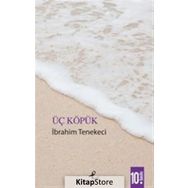 ÜÇ KÖPÜK - İBRAHİM TENEKECI