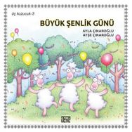 Üç Kuzucuk Büyük Şenlik Günü - Ayla Çınaroğlu Ayşe Çınaroğlu