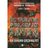 ÜÇ TRILYON DOLARLIK SAVAŞ IRAK SAVAŞININ GERÇEK MALIYETI - JOSEPH E. STIGLITZ;LINDA J. BILMES