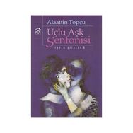 ÜÇLÜ AŞK SENFONISI - ALAATTIN TOPÇU