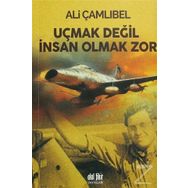 Uçmak Değil İnsan Olmak Zor - Ali Çamlıbel