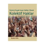 ÜÇÜNCÜ KUŞAK İNSAN HAKLARI OLARAK KOLEKTIF HAKLAR - BERDAL ARAL