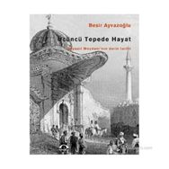 ÜÇÜNCÜ TEPEDE HAYAT BEYAZIT MEYDANI'NIN DERIN TARIHI - BEŞİR AYVAZOĞLU