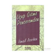 Uçup Gitme Penceremden - İsmail Acarkan
