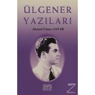Ülgener Yazıları - Ahmet Güner Sayar
