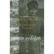 ÜLKEYE ADANMIŞ BIR YAŞAM MUSTAFA KEMAL VE KURTULUŞ SAVAŞI - METIN AYDOĞAN