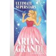 Ultimate Superstars : Ariana Grande - Liz Gogerly