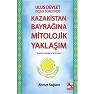 Ulus Devlet İnşası Sürecinde Kazakistan Bayrağına Mitolojik Yaklaşım - Ahmet Sağlam