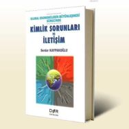 ULUSAL EKONOMILERIN BÜTÜNLEŞMESİ SÜRECİNDE KIMLIK SORUNLARI VE İLETİŞİM - SERDAR KAYPAKOĞLU