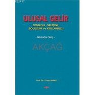 ULUSAL GELIR DOĞUŞU, GELİŞİMİ, BÖLÜŞÜMÜ VE KULLANIŞI - ERSOY AKINCI