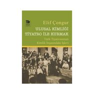 Ulusal Kimliği Tiyatro ile Kurmak - Elif Çongur / İmge Kitabevi Yayınları