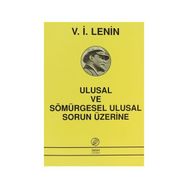ULUSAL VE SÖMÜRGESEL ULUSAL SORUN ÜZERİNE - VLADIMIR İLYİÇ LENIN