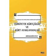 Ulusçuluk ve Ayaklanma Kuramları Işığında Türkiye'de Kürtçülük ve Kürt Ayaklanmaları - Abdulkadir Onay