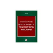 Uluslararası Alanda Medya ve İnternette Kişilik Hakkının Korunması - Sibel Özel
