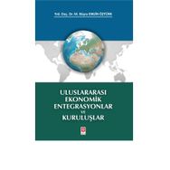 Uluslararası Ekonomik Entegrasyonlar ve Kuruluşlar M. Büşra Engin Öztürk Ekin Basım Yayın