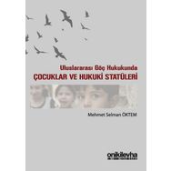 Uluslararası Göç Hukukunda Çocuklar ve Hukuki Statüleri - Mehmet Selman Öktem