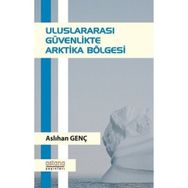 Uluslararası Güvenlikte Arktika Bölgesi - Aslıhan Genç