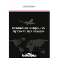 Uluslararası Hava Yolu Taşımalarında Taşıyıcının Yüke İlişkin Sorumluluğu - Gökhan Turhan