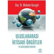 ULUSLARARASI İKTİSADİ ÖRGÜTLER VE AZGELİŞMİŞ ÜLKELER - MEHMET KARAGÜL