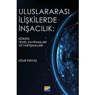 Uluslararası İlişkilerde İnşacılık Kökeni Temel Kavramları ve Araştırmaları - Uğur Pektaş