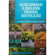 Uluslararası İlişkilerin Tarihsel Sosyolojisi - Stephen Hobden John M. Hobson