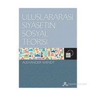ULUSLARARASI SIYASETIN SOSYAL TEORISI SOCIAL THEORY OF INTERNATIONAL POLITICS - ALEXANDER WENDT