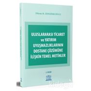 ULUSLARARASI TICARET VE YATIRIM UYUŞMAZLIKLARININ DOSTANE ÇÖZÜMÜNE İLIŞKIN TEMEL METINLER - DIKRAN M. ZENGINKUZUCU
