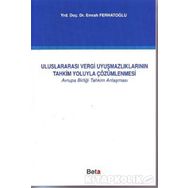 ULUSLARARASI VERGI UYUŞMAZLIKLARININ TAHKIM YOLUYLA ÇÖZÜMLENMESİ - EMRAH FERHATOĞLU
