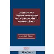 Uluslararası Yatırım Hukukunda Adil ve Hakkaniyetli Muamele İlkesi - Astana Yayınları