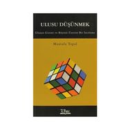 ULUSU DÜŞÜNMEK ULUSUN GIZEMI VE BÜYÜSÜ ÜZERİNE BIR İNCELEME - MUSTAFA TOPAL