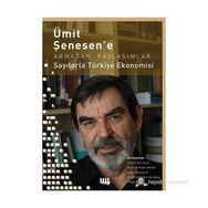 Ümit Şenesen’ e Armağan Paylaşımlar Sayılarla Türkiye Ekonomisi - Derya Gültekin Karakaş Ahmet Atıl Aşıcı İpek İlkkaracan Mehtap Hisarcıklılar Tolga Kaya
