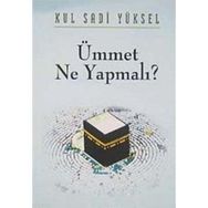ÜMMET NE YAPMALI? - KUL SADI YÜKSEL