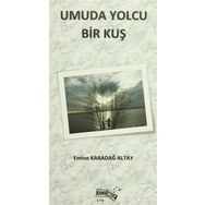 Umuda Yolcu Bir Kuş - Emine Karadağ Altay
