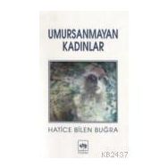 UMURSANMAYAN KADINLAR - HATICE BILEN BUĞRA