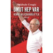Umut Hep Var: Kemal Kılıçdaroğlu'yla Söyleşi - Makbule Cengiz